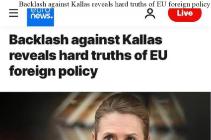 Euronews: Reacția împotriva lui Kallas dezvăluie adevăruri dure ale politicii externe a UE